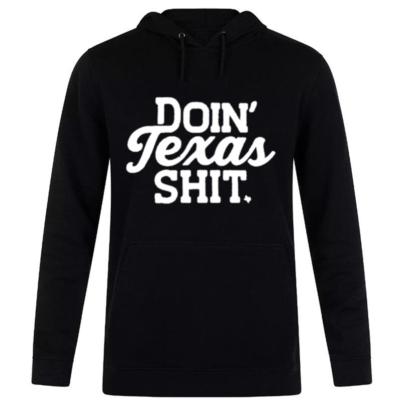 Doin Texas Shi Hoodie