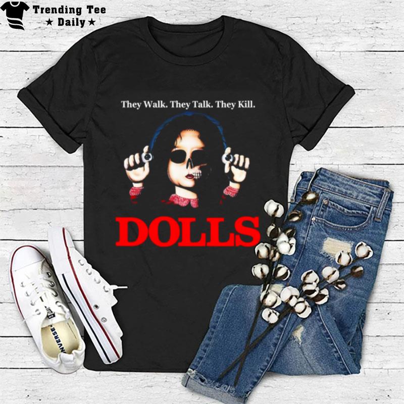 Dolls They Walk They Talk They Kill T-Shirt