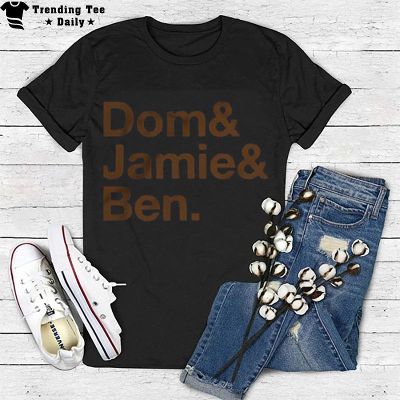 Dom & Jamie & Ben T-Shirt