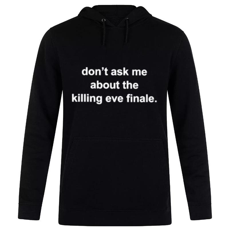 Don't Ask Me About The Killing Eve Finale Hoodie