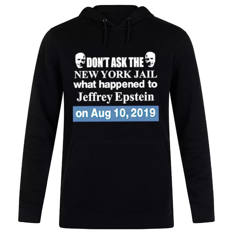 Don't Ask The New York Jail What Happened To Jeffrey Epstein Hoodie