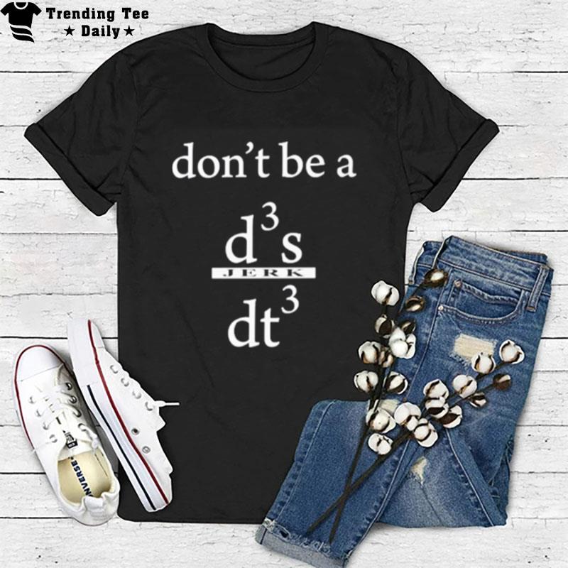 Don't Be A D3 Jerk Dt3 T-Shirt