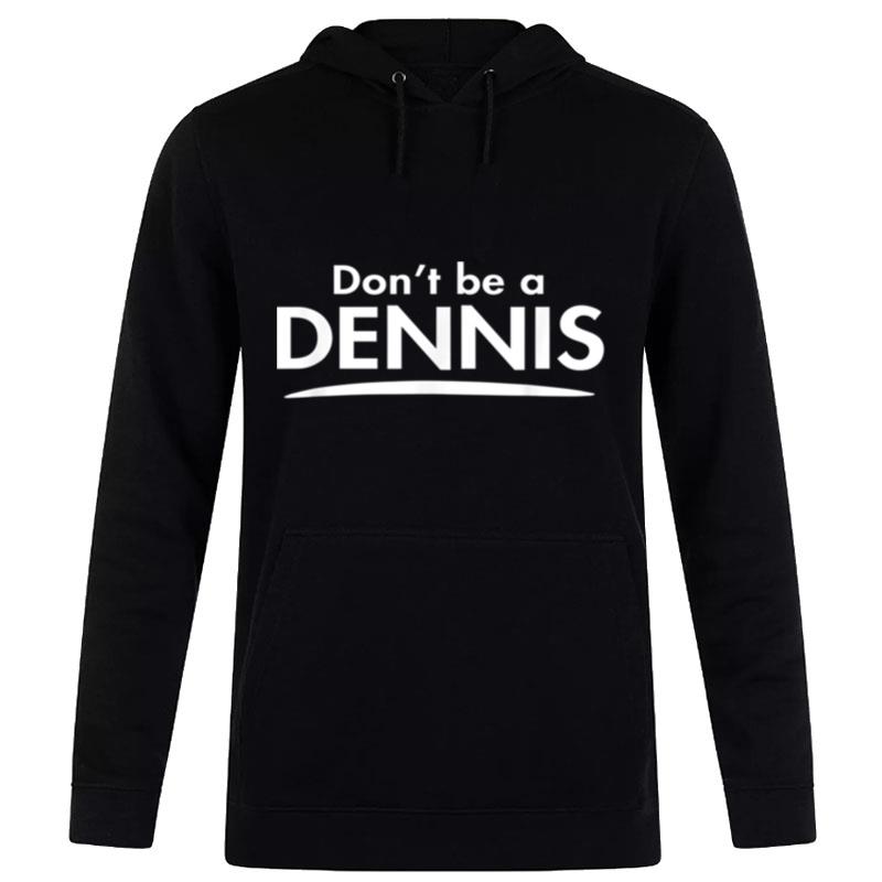 Don't Be A Dennis Funny Fashion Men Boyfriend Gift Hoodie