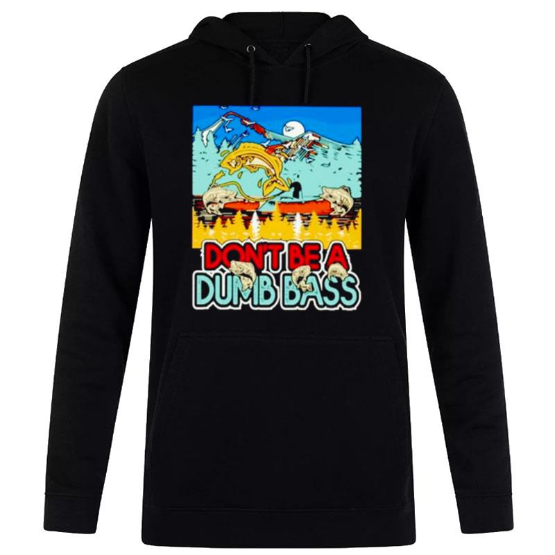 Don't Be A Dumb Bass Fishing Hoodie