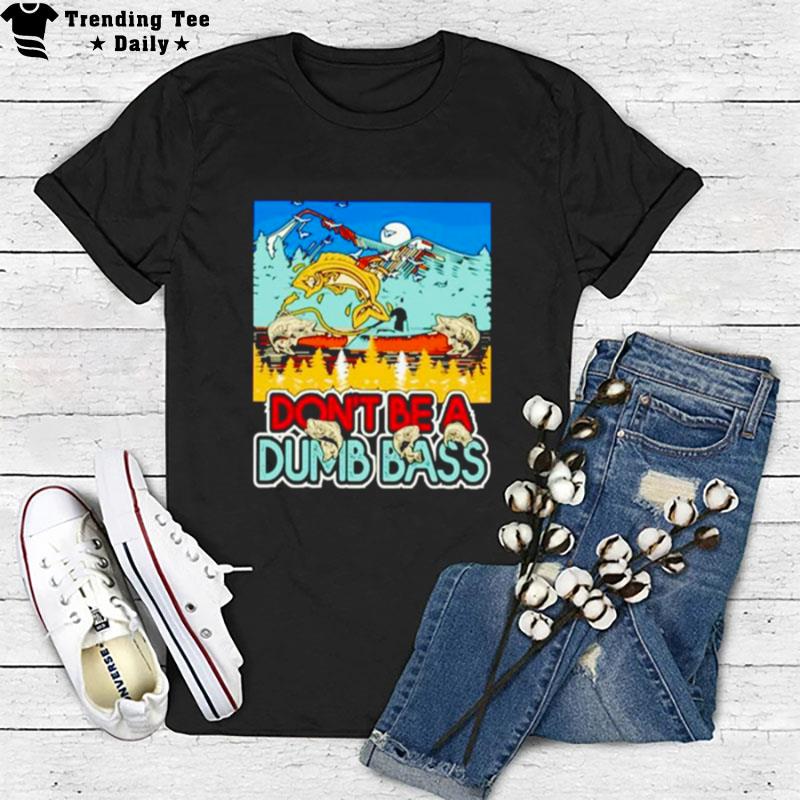 Don't Be A Dumb Bass Fishing T-Shirt