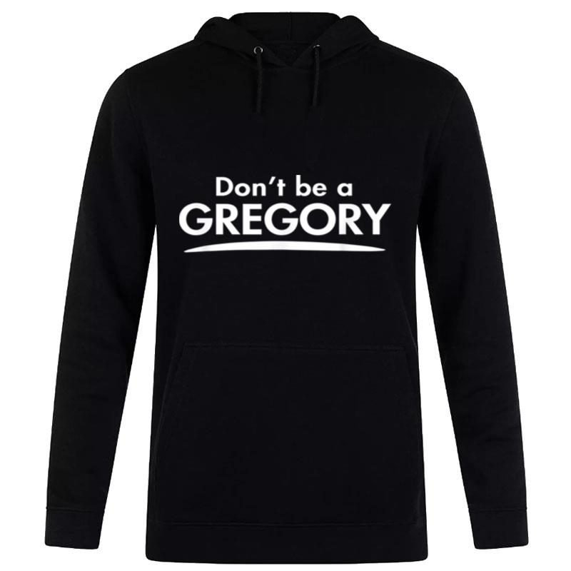 Don't Be A Gregory Funny Fashion Men Boyfriend Gift Hoodie