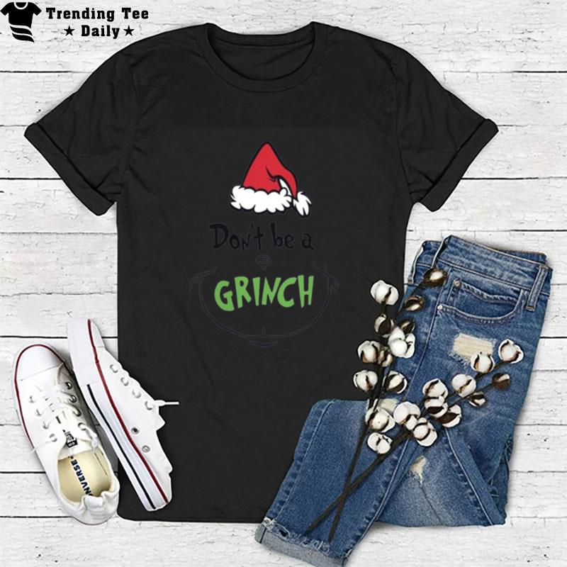 Don't Be A Grinch Christmas T-Shirt