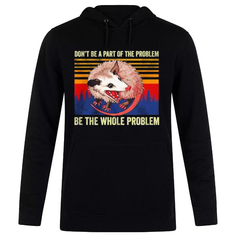 Don't Be A Part Of The Problem Be The Whole Problem Vintage Hoodie