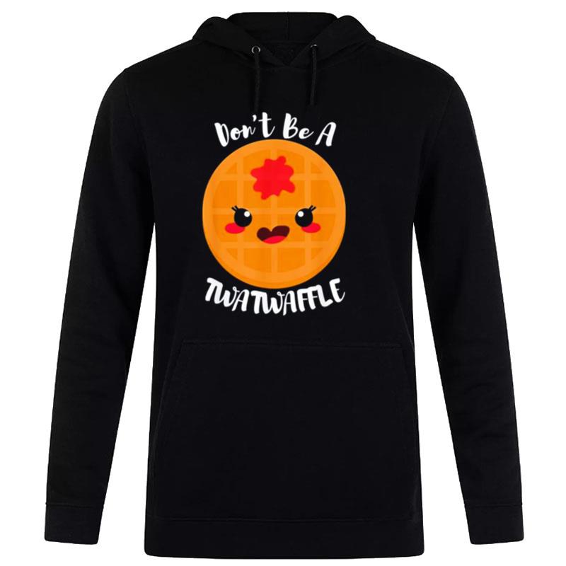 Don't Be A Twatwaffle Hoodie