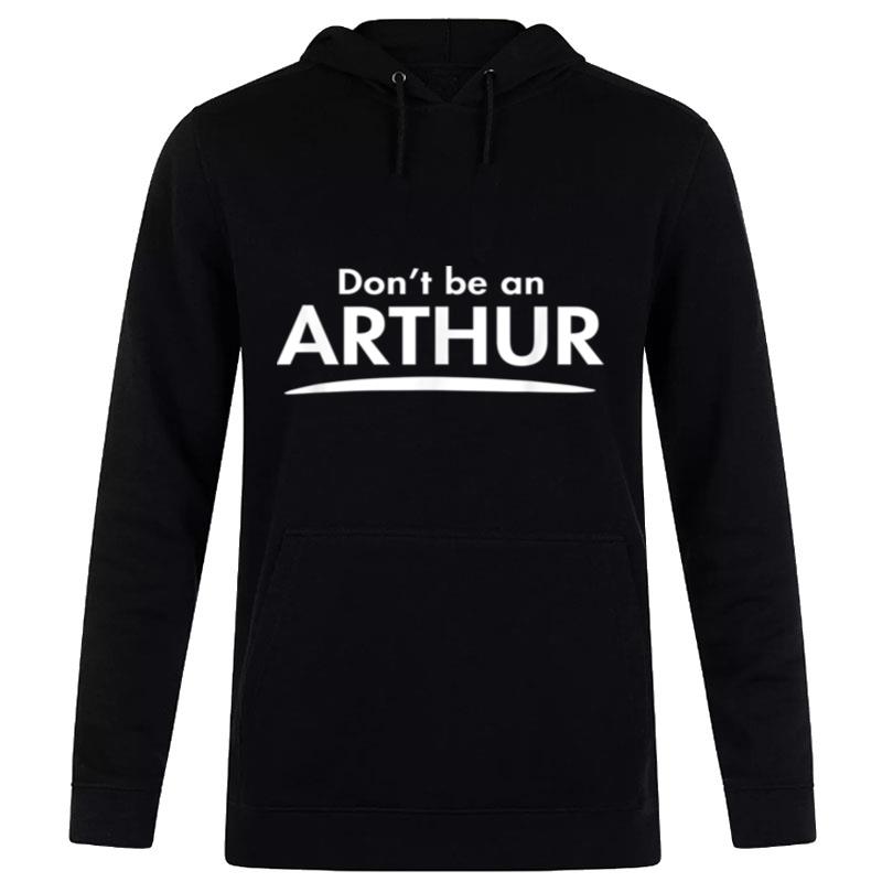 Don't Be An Arthur Funny Fashion Men Boyfriend Gift Hoodie