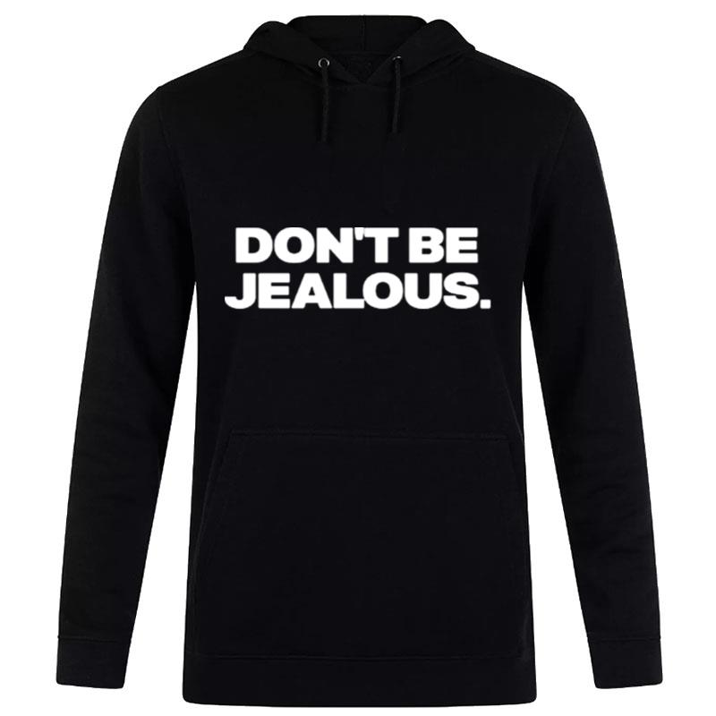 Don't Be Jealous Hoodie