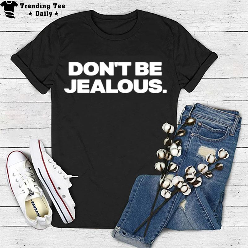 Don't Be Jealous T-Shirt