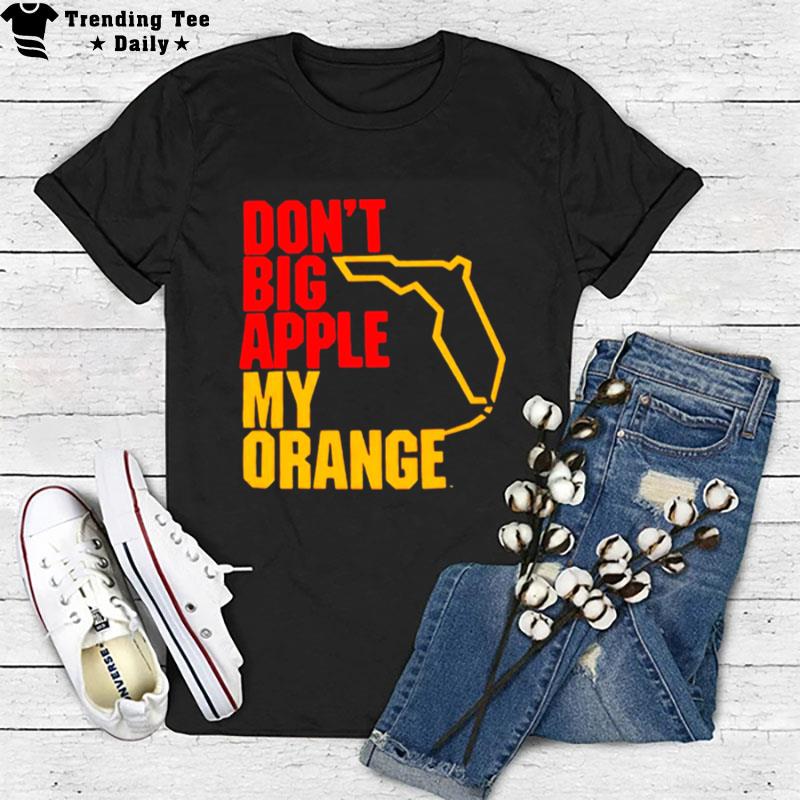 Don't Big Apple My Orange T-Shirt