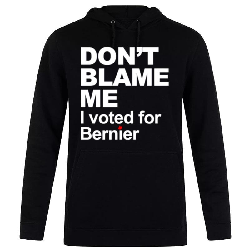 Don't Blame Me I Voted For Bernier Hoodie