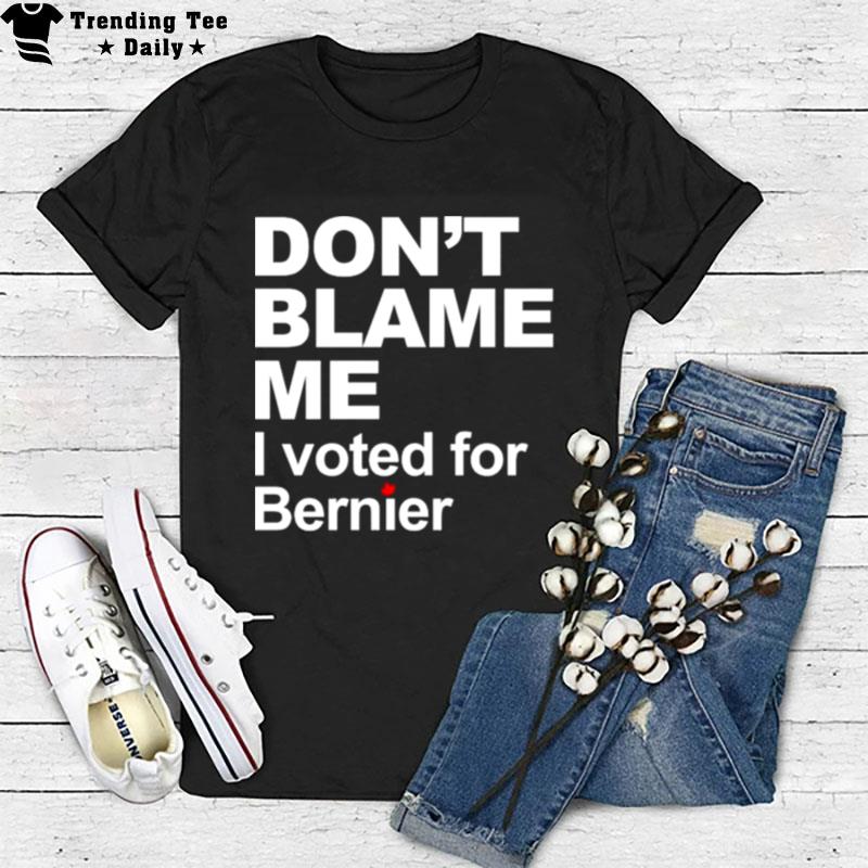 Don't Blame Me I Voted For Bernier T-Shirt