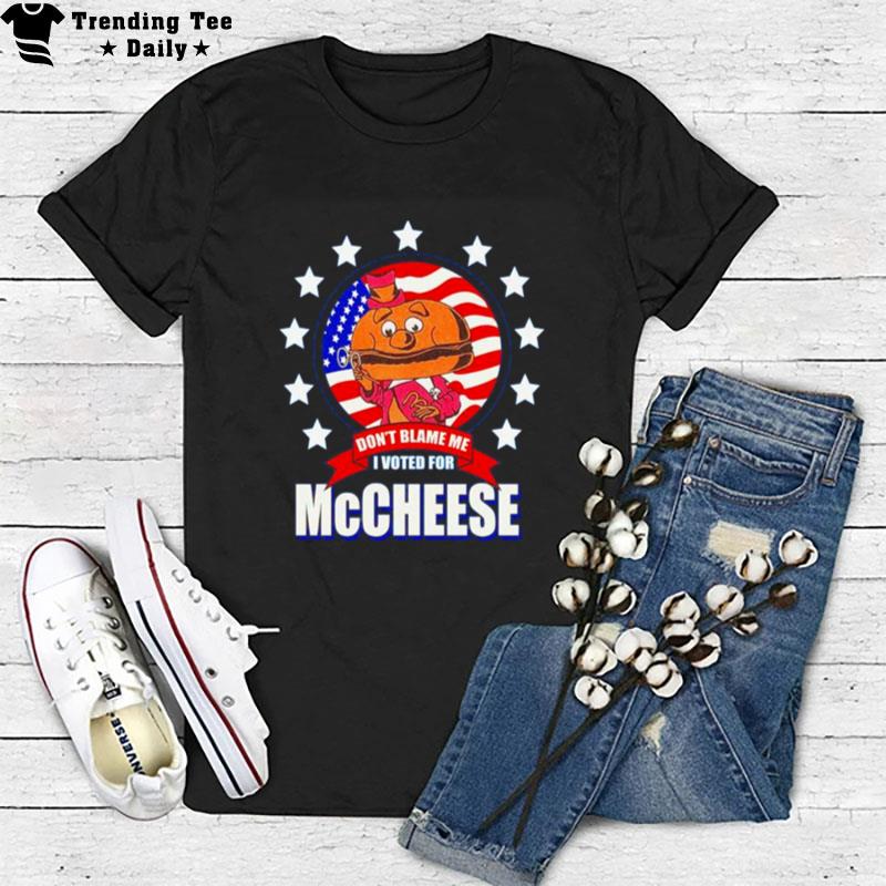 Don't Blame Me I Voted For Mccheese Us Flag T-Shirt