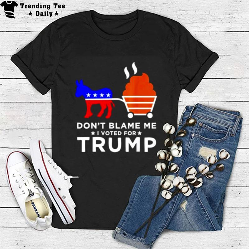 Don't Blame Me I Voted For Trump Donkey Pull T-Shirt