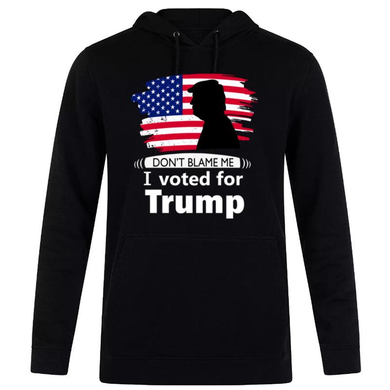 Don't Blame Me I Voted For Trump Flag Hoodie