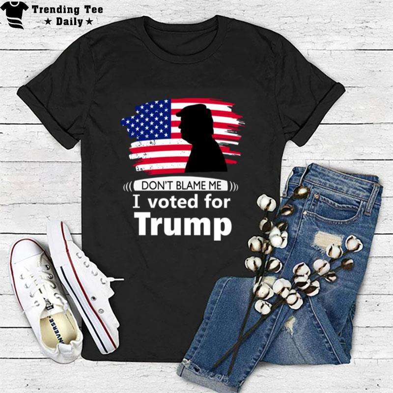 Don't Blame Me I Voted For Trump Flag T-Shirt