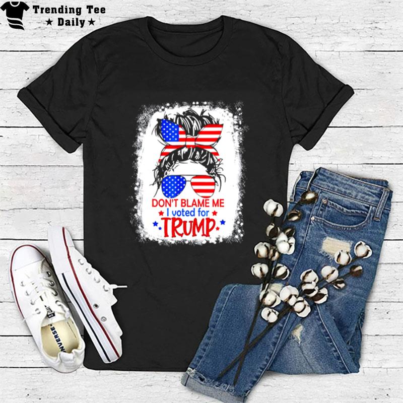 Don't Blame Me I Voted For Trump Messy Bun Us Flag Glasses T-Shirt