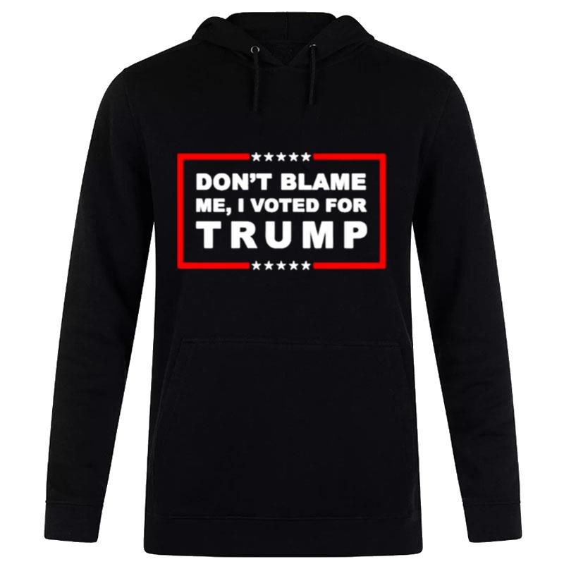 Don't Blame Me I Voted For Trump Hoodie