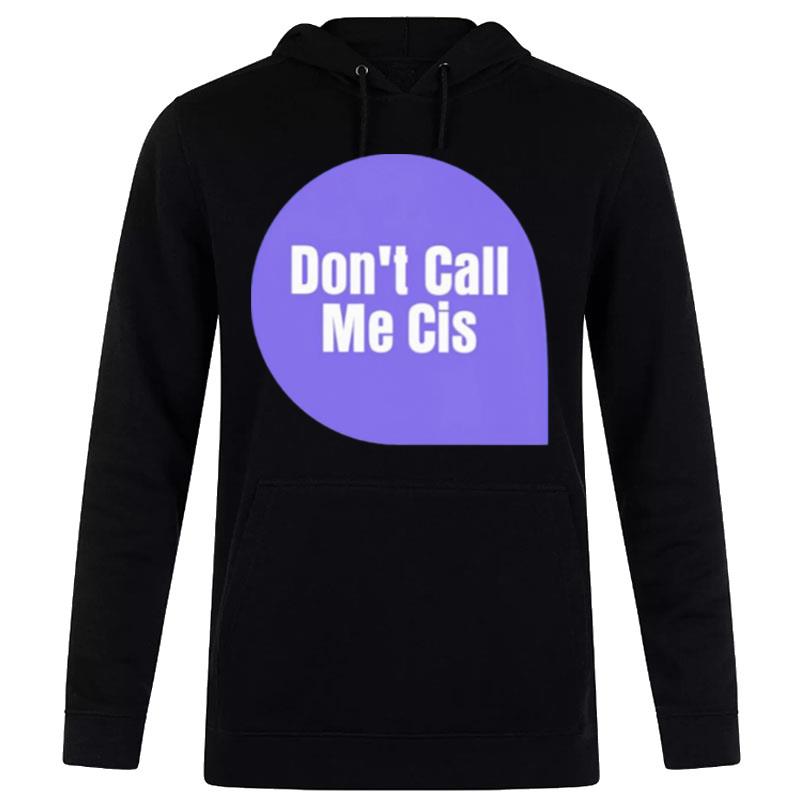 Don't Call Me Cis Hoodie