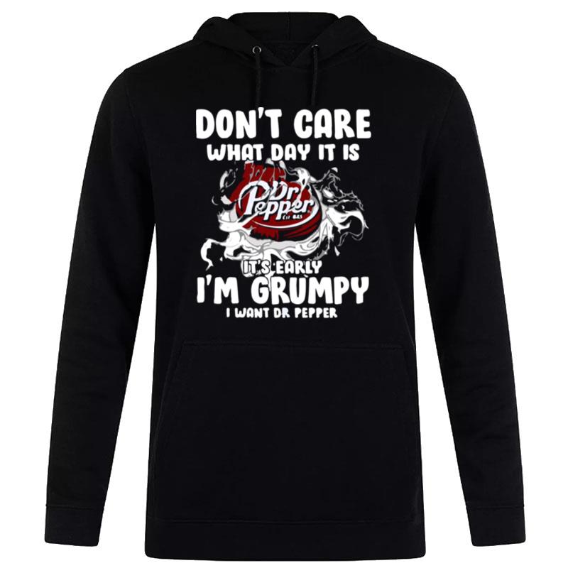 Don't Care What Day It Is Dr Pepper Est 1885 It's Early I'm Grumpy I Want Dr Pepper Hoodie