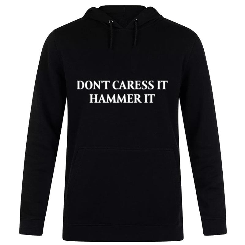 Don't Caress It Hammer I Hoodie