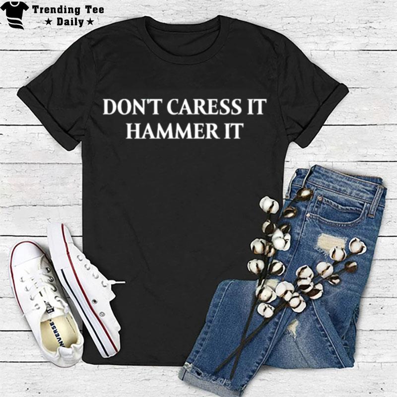 Don't Caress It Hammer I T-Shirt