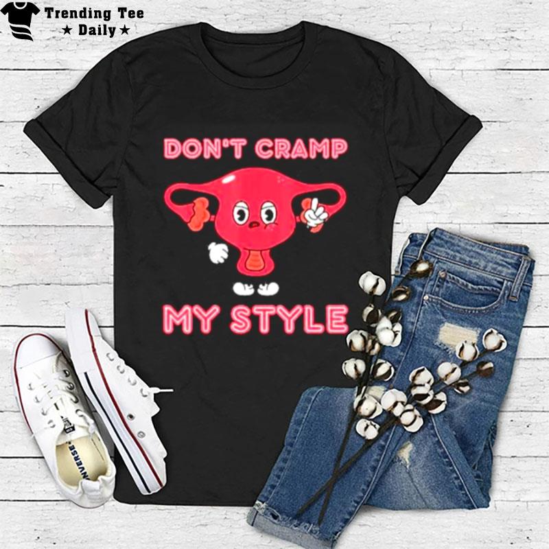 Don't Cramp My Style T-Shirt