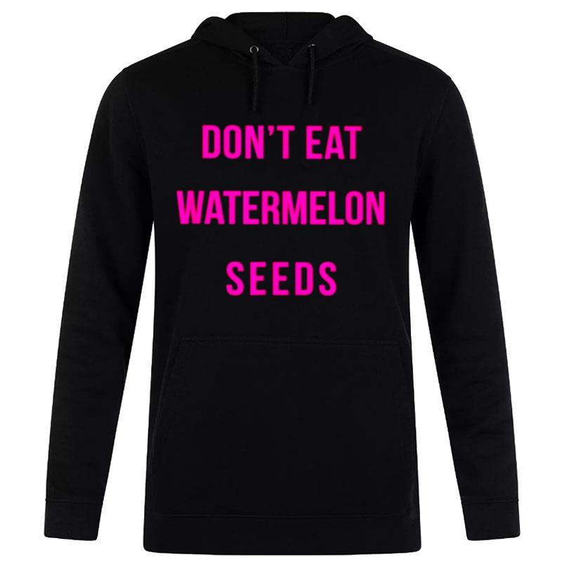 Don't Eat Watermelon Seeds Hoodie