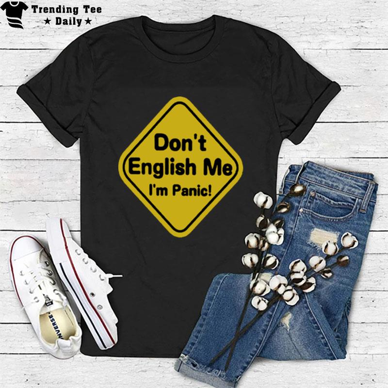 Don't English Me I'm Panic T-Shirt