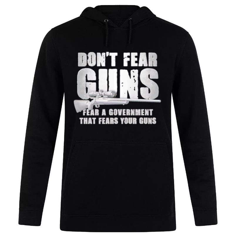 Don't Fear Guns Fear A Government That Fears Your Guns Hoodie