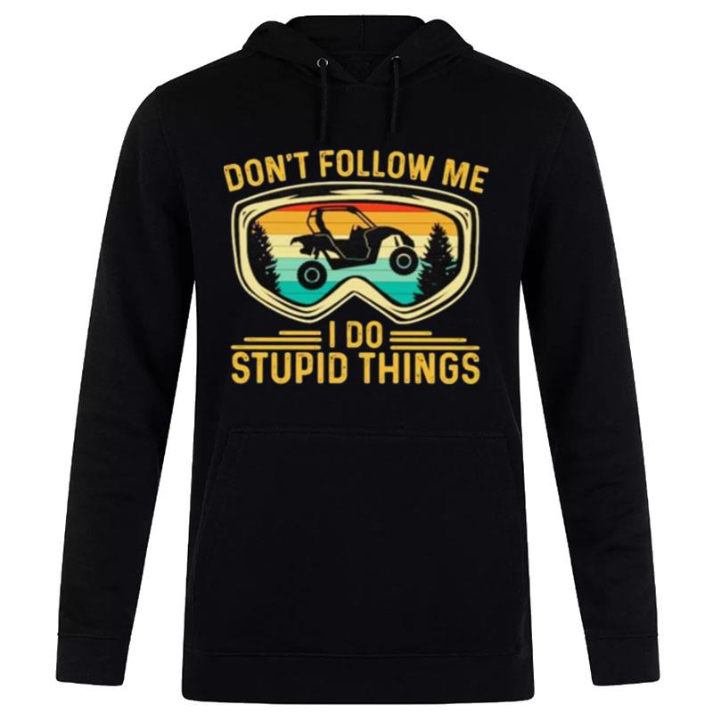 Don't Follow Me I Do Stupid Things Sides Sxs 4 Wheeler Utv Hoodie