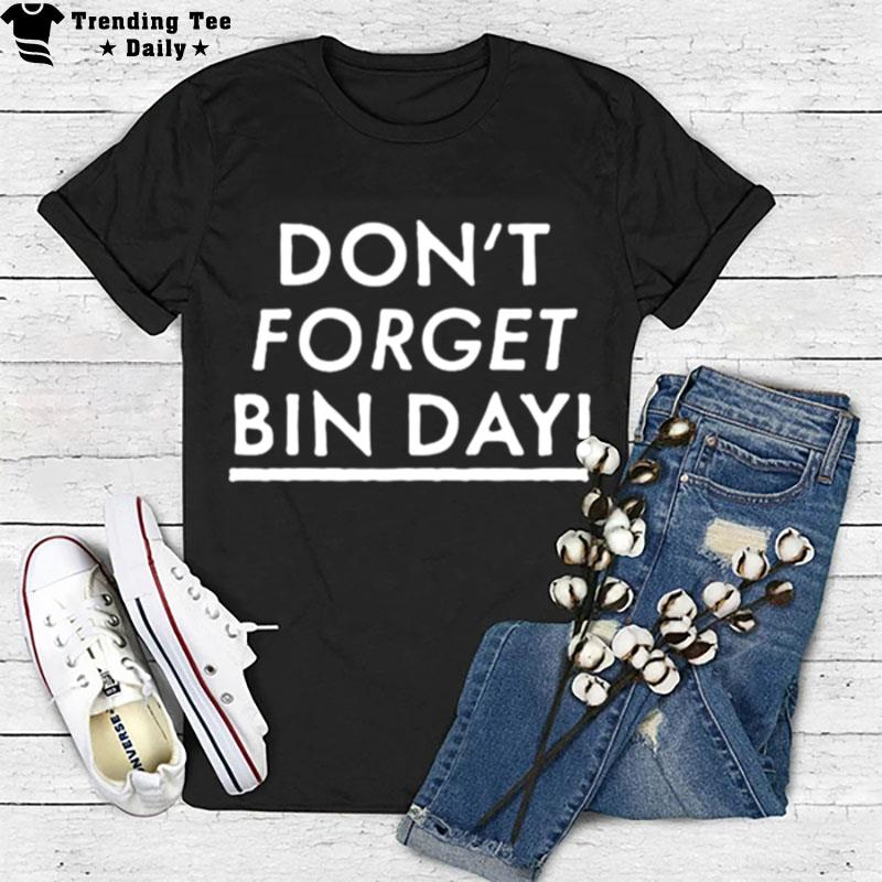 Don't Forget Bin Day T-Shirt