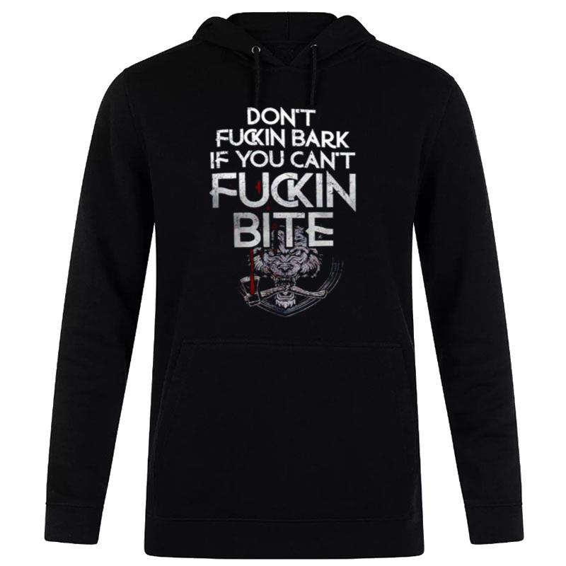 Don't Fucking Bark If You Can't Fuckin Bite Hoodie