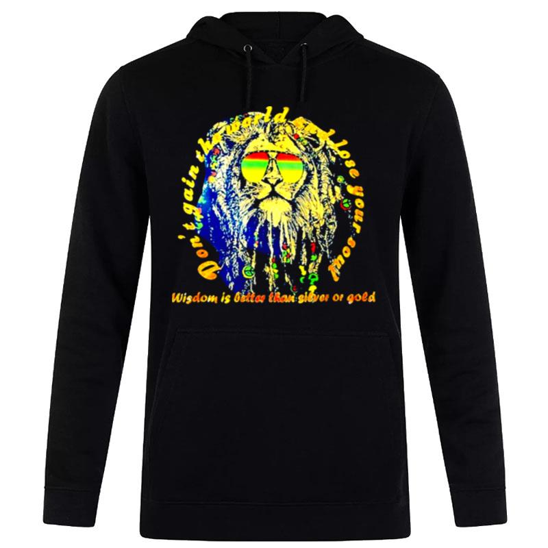 Don't Gain'the World And Lose Your Soul Wisdom Is Better Than SI'ver Or Gold Hoodie