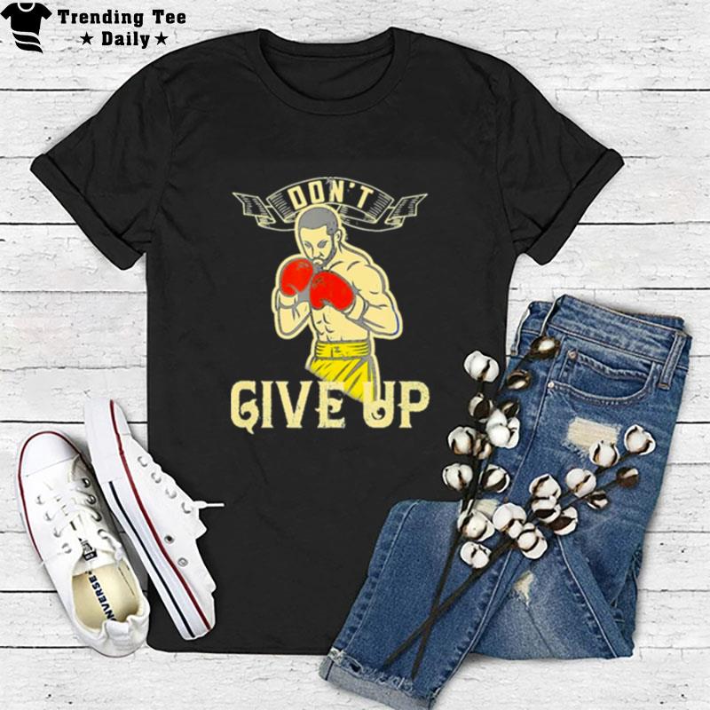 Don't Give Up Boxer Motivational T-Shirt