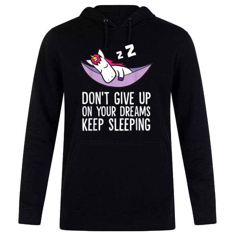 Don't Give Up On Your Dreams Keep Sleeping Unicorn Pajama Hoodie