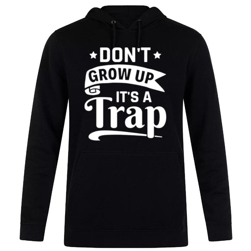 Don't Grow Up It's A Trap Hoodie