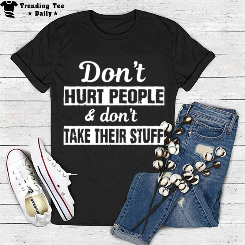 Don't Hurt People And Don't Take Their Stuff T-Shirt