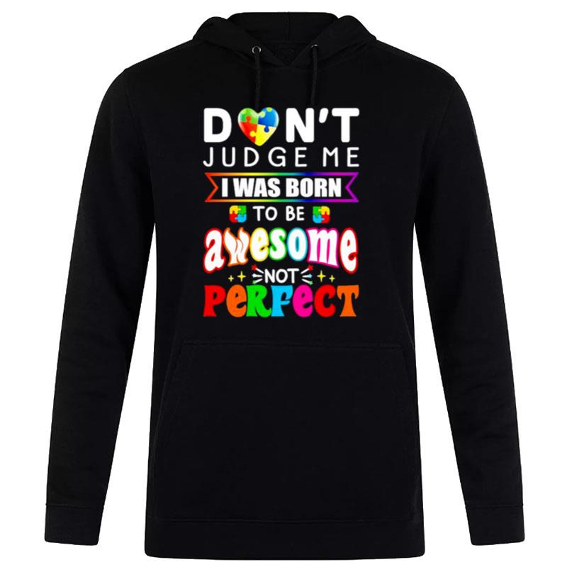 Don't Judge Me I Was Born'to Be Awesome n't Perfec Hoodie