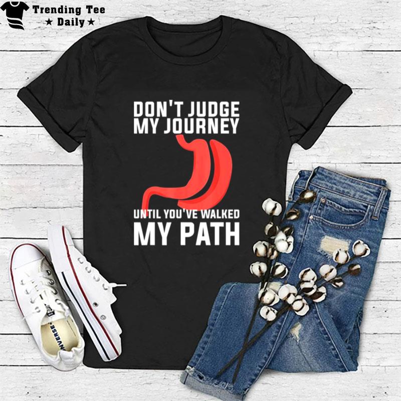 Don't Judge My Journey Until You Ve Walked My Path T-Shirt