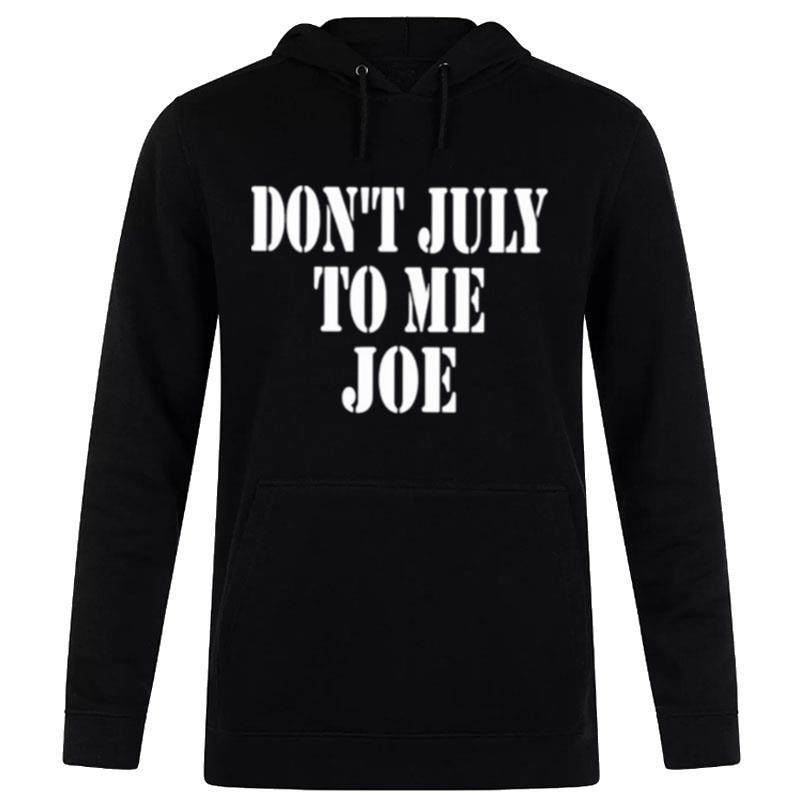 Don't July To Me Joe Hoodie