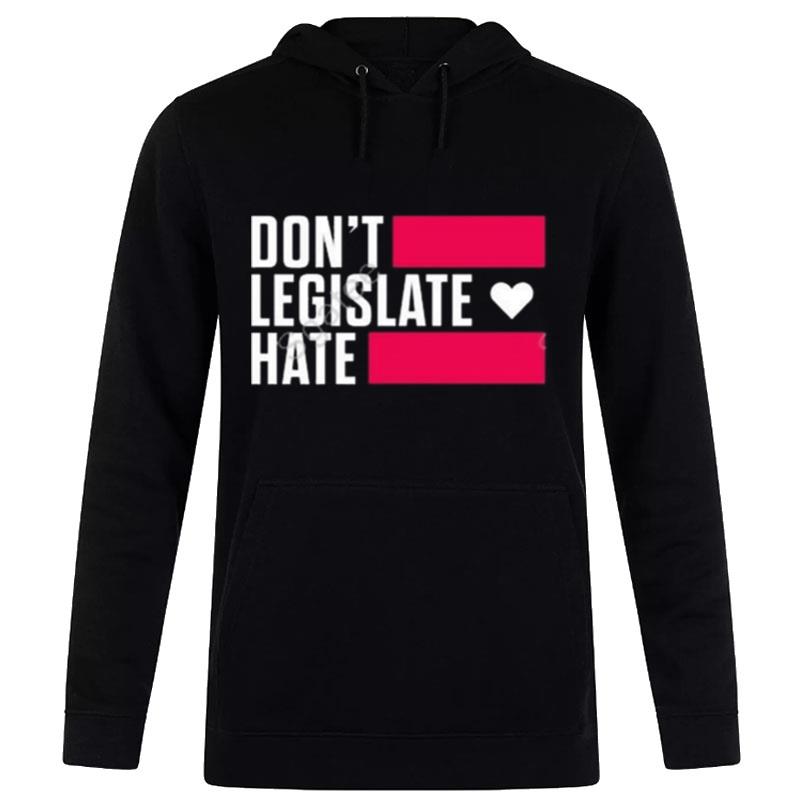 Don't Legislate Hate Hoodie