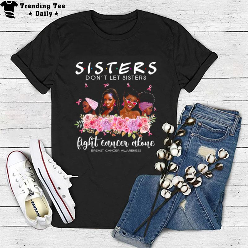 Don't Let Sisters Fight Cancer Alone Breast Cancer Awareness T-Shirt