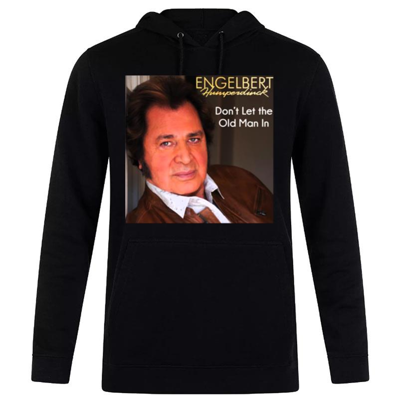 Don't Let The Old Man In Humperdinck Engelber Hoodie