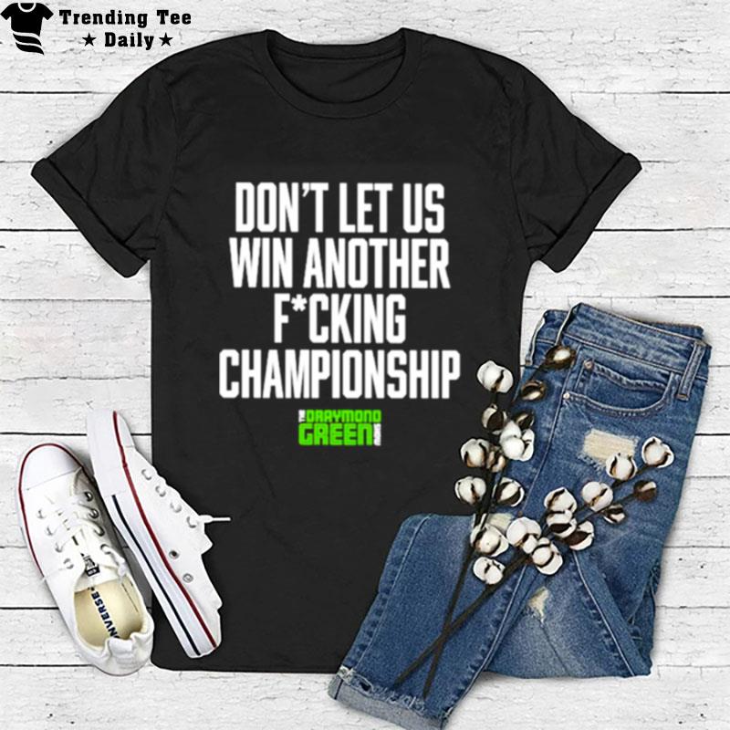 Don't Let Us Win An'ther Fucking Championship T-Shirt