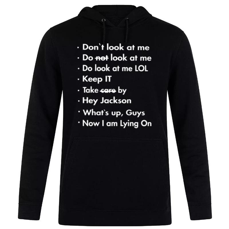 Don't Look At Me Do n't Look At Me Do Look At Me Lol Hoodie