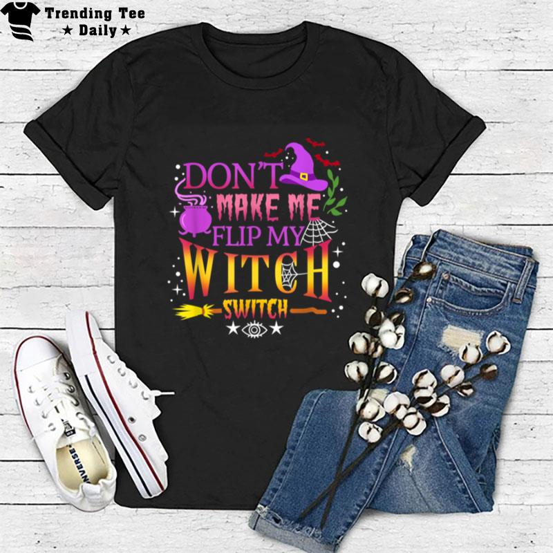 Don't Make Me Flip My Witch Switch Halloween T-Shirt